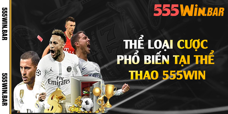 Thể loại cược phổ biến tại thể thao 555win